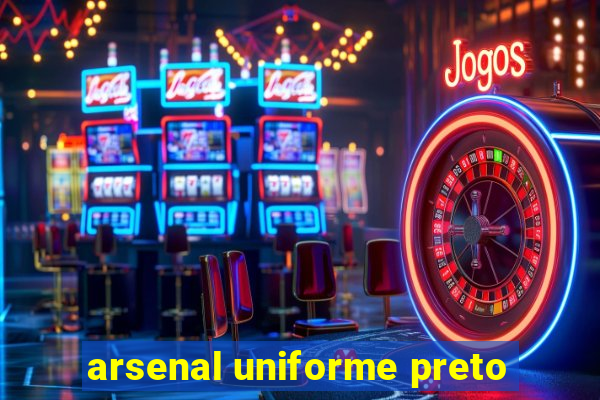 arsenal uniforme preto